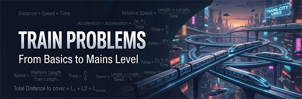 Train Problems: Complete Concepts, Tricks & Formulas from Basics to Mains